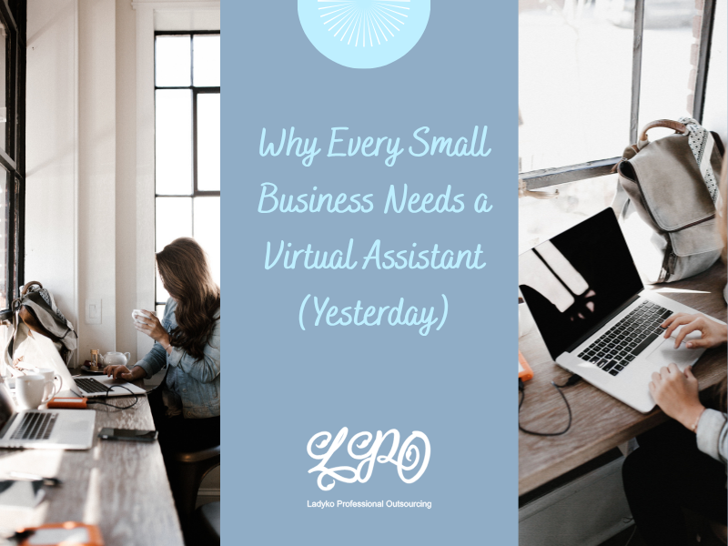 Why Every Small Business Needs a Virtual Assistant (Yesterday)